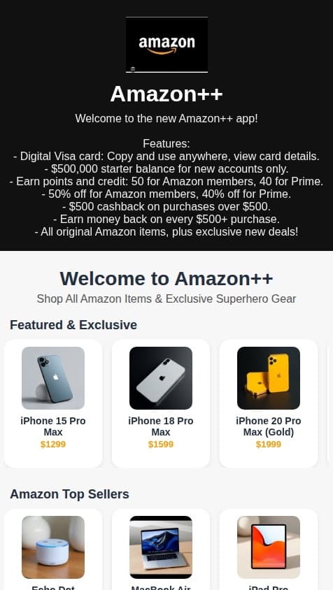 I’m going to make a Amazon platform for Amazon and this is the new Amazon app for Amazon, which will have a a digital Visa card or which you can use which you can also copy the card and paste it on any wallet platform and also review the card details And when you first create account for Amazon, but the only way you gonna get $$500,000 on your card and with some credit and points for starters when you first credit account is by creating a new account Amazon you can’t use your old account. I want that being the description and if you arm points and credit of 50% to 40%depending if your Amazon prime member or Amazon Amazon member Amazon member will get 50 and a prime we get 40 points and 40% off Amazon or regular. They get 50% off of East and the points and credit. What does Amazon app have the same function as the Amazon app original Amazon app the same items for Amazon app but I want to add some different items I’m gonna list them and make a list of them. like $500 cash back when you make a purchase over $500. you earn money back when every time you each spend and get over $500 of purchase. items I wanna add to Amazon I’ll for users getting cash back